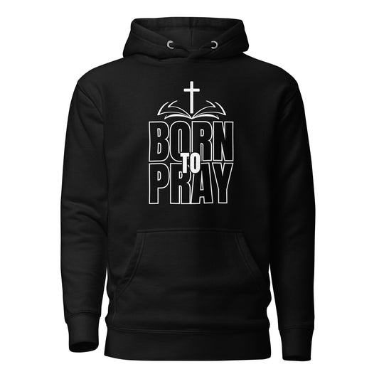 Born To Pray Unisex Hoodie